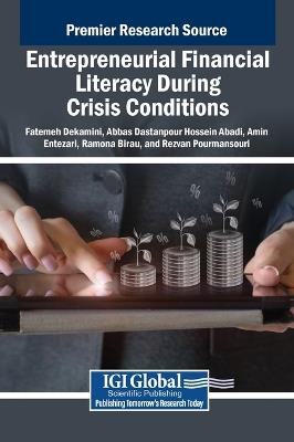 Entrepreneurial Financial Literacy During Crisis Conditions - Fatemeh Dekamini,Abbas Dastanpour Hossein Abadi,Amin Entezari - cover