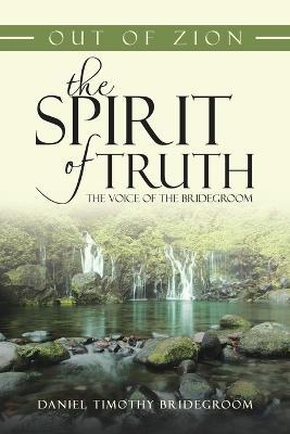 Out of Zion the Spirit of Truth the Voice of the Bridegroom - Daniel Timothy Bridegroom - cover