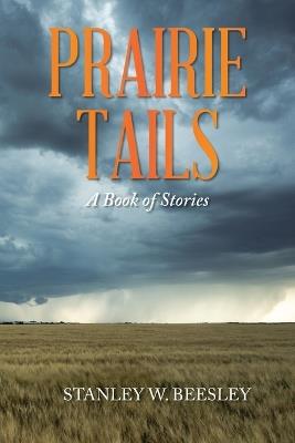Prairie Tails: A Book of Stories - Stanley W Beesley - cover