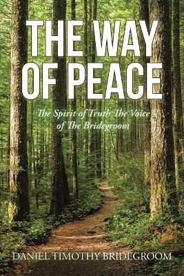 The Way of Peace: The Spirit of Truth The Voice of The Bridegroom - Daniel Timothy Bridegroom - cover