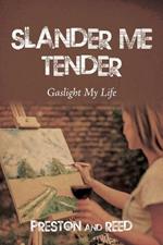 Slander Me Tender: Gaslight My Life