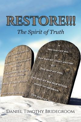 Restore!!!: The Spirit of Truth - Daniel Timothy Bridegroom - cover