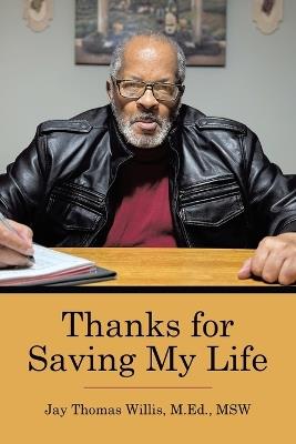 Thanks for Saving My Life - Jay Thomas Willis M Ed Msw - cover