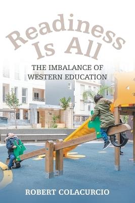 Readiness Is All: The Imbalance of Western Education - Robert Colacurcio - cover