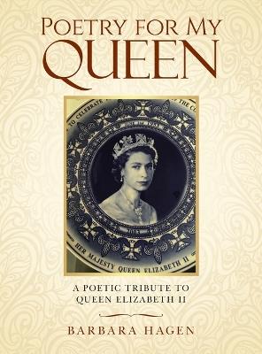Poetry for My Queen: A Poetic Tribute to Queen Elizabeth II - Barbara Hagen - cover