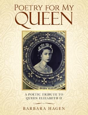 Poetry for My Queen: A Poetic Tribute to Queen Elizabeth II - Barbara Hagen - cover