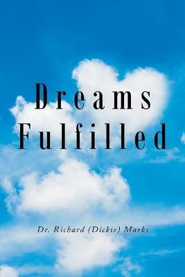 Dreams Fulfilled - Richard (Dickie) Marks - cover