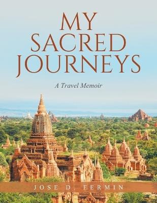 My Sacred Journeys: A Travel Memoir - Jose D Fermin - cover