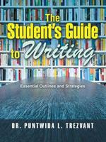 The Student's Guide to Writing: Essential Outlines and Strategies
