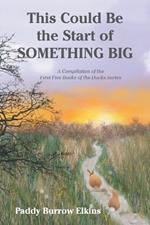 This Could Be the Start of Something Big: A Compilation of the First Five Books of the Ducks Series