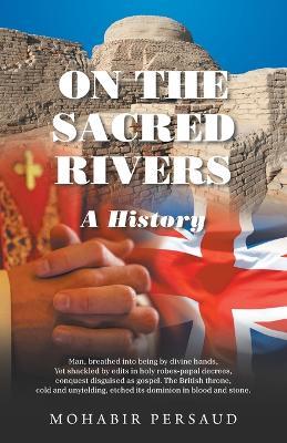 On the Sacred Rivers: A History - Mohabir Persaud - cover