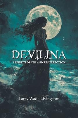 Devilina: A Spirit's Death and Resurrection - Larry Wade Livingston - cover