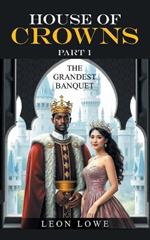 House of Crowns Part 1: The Grandest Banquet