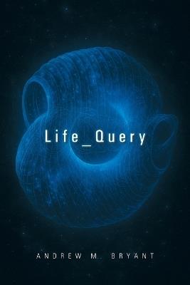 Life_Query - Andrew M Bryant - cover