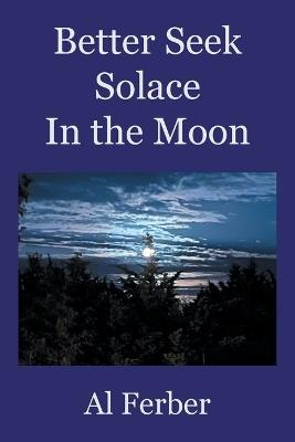 Better Seek Solace In the Moon - Al Ferber - cover
