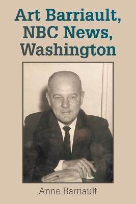 Art Barriault, NBC News, Washington - Anne Barriault - cover