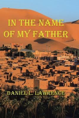 In the Name of My Father - Daniel L Lawrence - cover