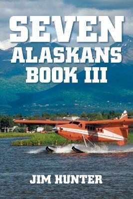 Seven Alaskans Book III - Jim Hunter - cover