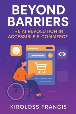 Beyond Barriers: The AI Revolution in Accessible E-Commerce - Kiroloss Francis - cover
