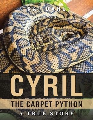 Cyril the Carpet Python: A true story - Kai Dahl - cover