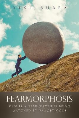 Fearmorphosis: Man Is a Fear Sisyphus Being Watched by Panopticons - Desh Subba - cover
