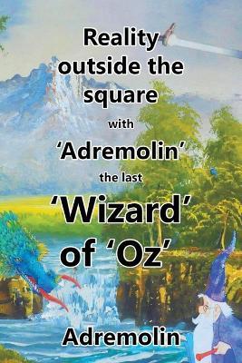 Reality outside the square with 'Adremolin' the last 'Wizard' of 'Oz' - Adremolin - cover