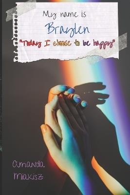 My name is Braylen - Amanda Miakisz - cover