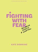 Fighting with Fear - Teen Girls' Bible Study Book with Video Access: Becoming Fearful and Unafraid
