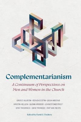 Complementarianism: A Continuum of Perspectives on Men and Women in the Church - David S Dockery - cover