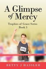 A Glimpse of Mercy: Trophies of Grace Series Book 3