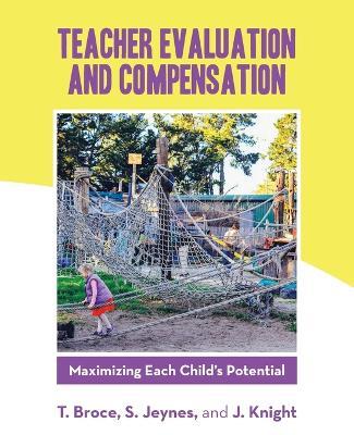 Teacher Evaluation and Compensation: Maximizing Each Child's Potential - T Broce,S Jeynes,J Knight - cover