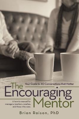 The Encouraging Mentor: Your Guide to 40 Conversations that Matter - Brian Raison - cover