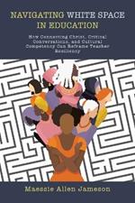 Navigating White Space in Education: How Connecting Christ, Critical Conversations, and Cultural Competency Can Reframe Teacher Resiliency