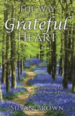 The Way of the Grateful Heart: Encountering Life with Prayers of Praise