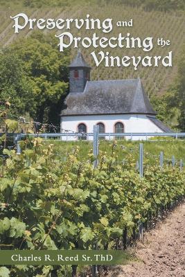 Preserving and Protecting the Vineyard - Charles R Reed Thd - cover