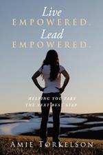 Live Empowered. Lead Empowered.: Helping You Take the Next Best Step