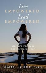 Live Empowered. Lead Empowered.: Helping You Take the Next Best Step