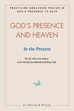 God's Presence and Heaven In the Present: Practicing Breathing Prayer in God's Presence 70 Days