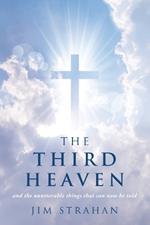 The Third Heaven: and the unutterable things that can now be told