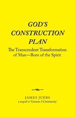 God's Construction Plan: The Transcendent Transformation of Man-Born of the Spirit