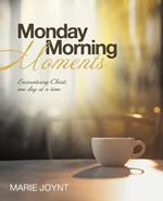 Monday Morning Moments: Encountering Christ, one day at a time