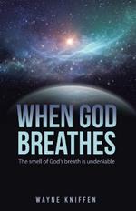 When God Breathes: The smell of God's breath is undeniable