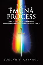 The Emuna Process: Nine Steps to Bible-drenched, Empowering Spiritual Warfare over Gen Z