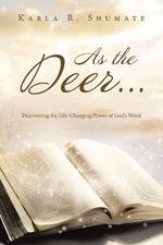 As the Deer...: Discovering the Life-Changing Power of God's Word