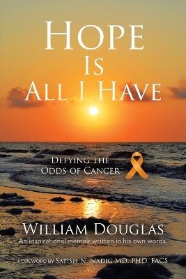 Hope Is All I Have: Defying the Odds of Cancer - William Douglas - cover