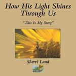 How His Light Shines Through Us: 