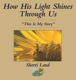 How His Light Shines Through Us: 