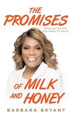 The Promises of Milk and Honey: Rediscover the One Who Keeps His Words