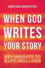 When God Writes Your Story: Key Insights to a Life Well Lived