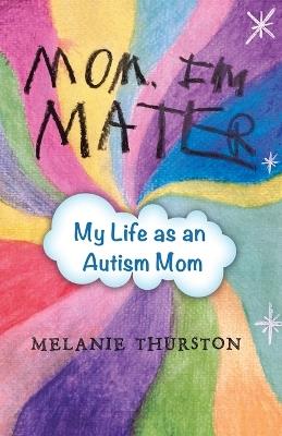 Mom, I'm Mater: My Life as an Autism Mom - Melanie Thurston - cover